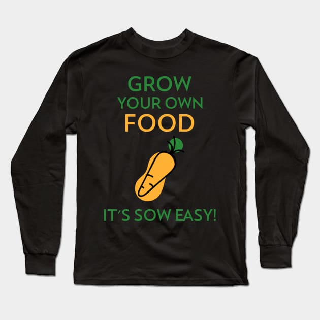 Grow Your Own Food Gardening Funny Saying Quote Long Sleeve T-Shirt by OldCamp